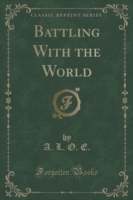 Battling with the World (Classic Reprint)