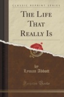 Life That Really Is (Classic Reprint)