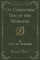 On Christmas Day in the Morning (Classic Reprint)