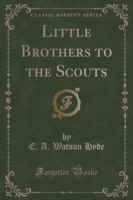 Little Brothers to the Scouts (Classic Reprint)