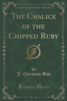Chalice of the Chipped Ruby (Classic Reprint)