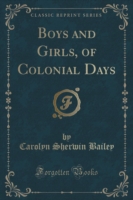 Boys and Girls, of Colonial Days (Classic Reprint)