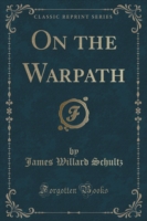On the Warpath (Classic Reprint)