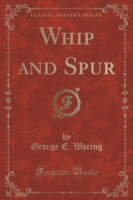 Whip and Spur (Classic Reprint)
