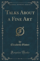 Talks about a Fine Art (Classic Reprint)