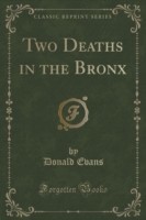 Two Deaths in the Bronx (Classic Reprint)