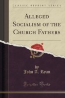 Alleged Socialism of the Church Fathers (Classic Reprint)