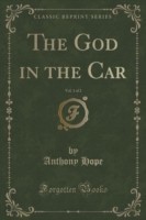 God in the Car, Vol. 1 of 2 (Classic Reprint)