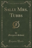 Sally Mrs. Tubbs (Classic Reprint)