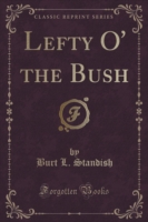 Lefty O' the Bush (Classic Reprint)