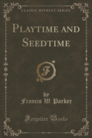 Playtime and Seedtime (Classic Reprint)