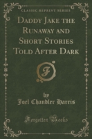 Daddy Jake the Runaway and Short Stories Told After Dark (Classic Reprint)