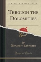 Through the Dolomities (Classic Reprint)