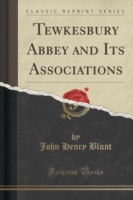 Tewkesbury Abbey and Its Associations (Classic Reprint)