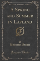 Spring and Summer in Lapland (Classic Reprint)