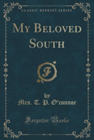 My Beloved South (Classic Reprint)