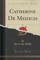 Catherine de Medicis, Vol. 2 (Classic Reprint)