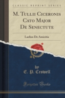 M. Tullii Ciceronis Cato Major de Senectute Laelius de Amicitia (Classic Reprint)