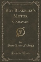 Roy Blakeley's Motor Caravan (Classic Reprint)