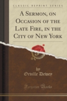 Sermon, on Occasion of the Late Fire, in the City of New York (Classic Reprint)