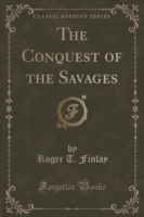Conquest of the Savages (Classic Reprint)