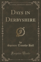 Days in Derbyshire (Classic Reprint)