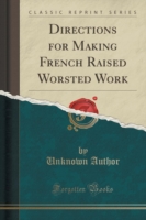 Directions for Making French Raised Worsted Work (Classic Reprint)