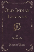 Old Indian Legends (Classic Reprint)