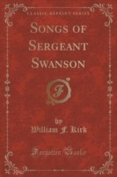 Songs of Sergeant Swanson (Classic Reprint)