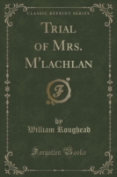 Trial of Mrs. M'Lachlan (Classic Reprint)