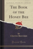 Book of the Honey Bee (Classic Reprint)