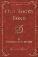 Old Roger Bond (Classic Reprint)