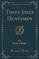 Three Jolly Huntsmen (Classic Reprint)