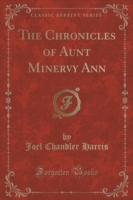 Chronicles of Aunt Minervy Ann (Classic Reprint)