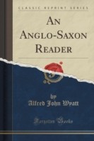 Anglo-Saxon Reader (Classic Reprint)