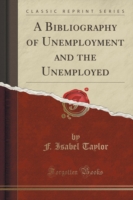 Bibliography of Unemployment and the Unemployed (Classic Reprint)