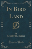 In Bird Land (Classic Reprint)