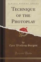 Technique of the Photoplay (Classic Reprint)