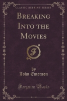 Breaking Into the Movies (Classic Reprint)