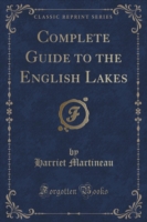 Complete Guide to the English Lakes (Classic Reprint)