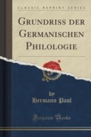 Grundriss Der Germanischen Philologie (Classic Reprint)