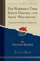 Wahrheit Uber Ernst Haeckel Und Seine "Weltratsel"