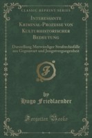 Interessante Kriminal-Prozesse Von Kulturhistorischer Bedeutung