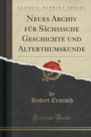 Neues Archiv Fur Sachsische Geschichte Und Alterthumskunde (Classic Reprint)