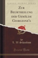Zur Beurtheilung Der Gemalde Giorgione's (Classic Reprint)