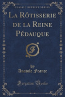 Rotisserie de La Reine Pedauque (Classic Reprint)