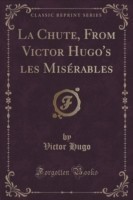 Chute, from Victor Hugo's Les Miserables (Classic Reprint)