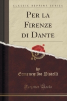Per La Firenze Di Dante (Classic Reprint)