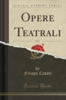 Opere Teatrali, Vol. 7 (Classic Reprint)