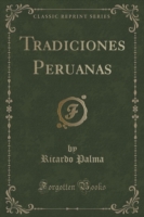 Tradiciones Peruanas (Classic Reprint)